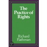 The Practice Of Rights by Richard E. Flathman