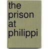 The Prison At Philippi by Edward Cowell Brice