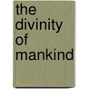 The Divinity of Mankind by R. Gaastra