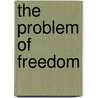 The Problem Of Freedom door Palmer George Herbert