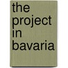 The Project In Bavaria by Robert A. Bratt