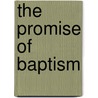 The Promise Of Baptism by James V. Brownson
