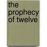 The Prophecy Of Twelve by John M. Reshetar
