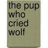 The Pup Who Cried Wolf door Chris Kurtz