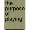 The Purpose Of Playing door Louis Montrose