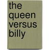 The Queen Versus Billy by Professor Lloyd Osbourne