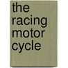 The Racing Motor Cycle by Professor John Bradley