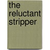 The Reluctant Stripper door Lady Alice McCloud