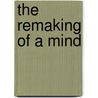 The Remaking Of A Mind door Hendrik De Man