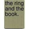 The Ring And The Book. door Robert Browning