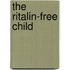 The Ritalin-Free Child