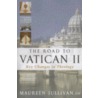 The Road To Vatican Ii by Maureen Sullivan
