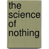 The Science of Nothing by Charles Henry Gervais