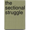 The Sectional Struggle door Cicero Willis Harris