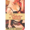 The Seduction Of Moxie by Colette Moody