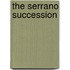 The Serrano Succession