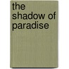 The Shadow Of Paradise door Raymond Boyd