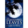 The Silhouetted Leaves door Caleb A. Mertz