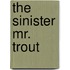 The Sinister Mr. Trout