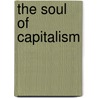 The Soul of Capitalism door William Greidner