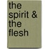 The Spirit & the Flesh