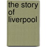 The Story Of Liverpool by Benchmark Books