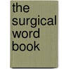 The Surgical Word Book door Claudia J. Tessier