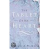 The Tablet of My Heart by Elizabeth Walker