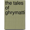 The Tales Of Ghrymatti door Chris Froggatt