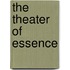 The Theater Of Essence