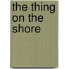 The Thing On The Shore by Tom Fletcher