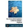 The Three Reformations by Walter Farquhar Hook