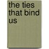 The Ties That Bind Us