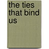 The Ties That Bind Us door Giuseppe D'Ancona