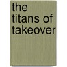 The Titans Of Takeover door Mr Robert Slater