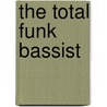The Total Funk Bassist door Dave Overthrow