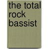 The Total Rock Bassist by Dan Bennett