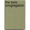 The Toxic Congregation by G. Lloyd Rediger