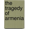 The Tragedy Of Armenia door Bertha S. Papazian