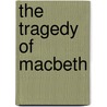 The Tragedy of Macbeth by Tamara Hollingsworth