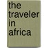 The Traveler In Africa