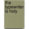 The Typewriter Is Holy by William Morgan