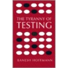 The Tyranny Of Testing by Banesh Hoffmann