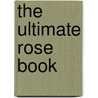 The Ultimate Rose Book door Stirling Macoboy