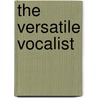 The Versatile Vocalist door Rachel Lebon