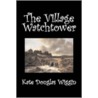 The Village Watchtower door Kate Douglass Wiggin