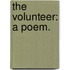 The Volunteer: A Poem.