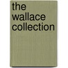 The Wallace Collection by Wallace Collection