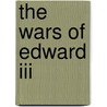 The Wars Of Edward Iii door Onbekend