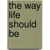 The Way Life Should Be door Ken Norris